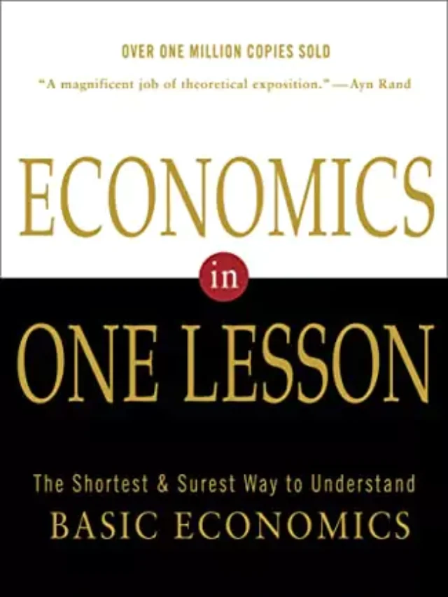 Economics in One Lesson: The Shortest and Surest Way to Understand Basic Economics By Henry Hazlitt