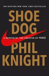 Shoe Dog: A Memoir by the Creator of Nike By Phil Knight