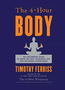 The 4-Hour Body: An Uncommon Guide to Rapid Fat-Loss, Incredible Sex, and Becoming Superhuman By Timothy Ferriss