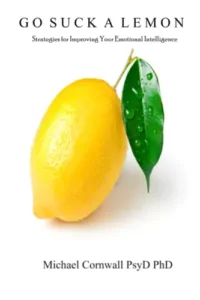 Go Suck a Lemon: Strategies for Improving Your Emotional Intelligence by Michael Cornwall