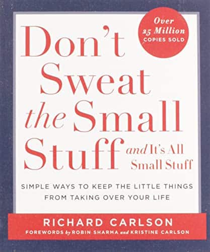 Don’t Sweat the Small Stuff… and It’s All Small Stuff By Richard Carlson