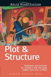 Plot & Structure Techniques and Exercises for Crafting a Plot that Grips Readers from Start to Finish By James Scott Bell