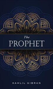 The Prophet By Kahlil Gibran