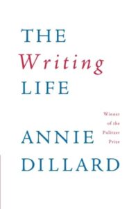 The Writing Life By Annie Dillard